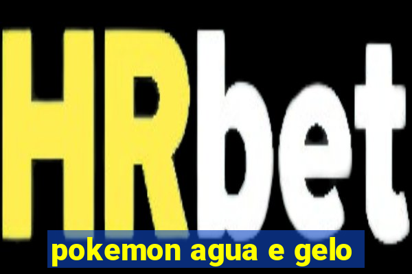 pokemon agua e gelo